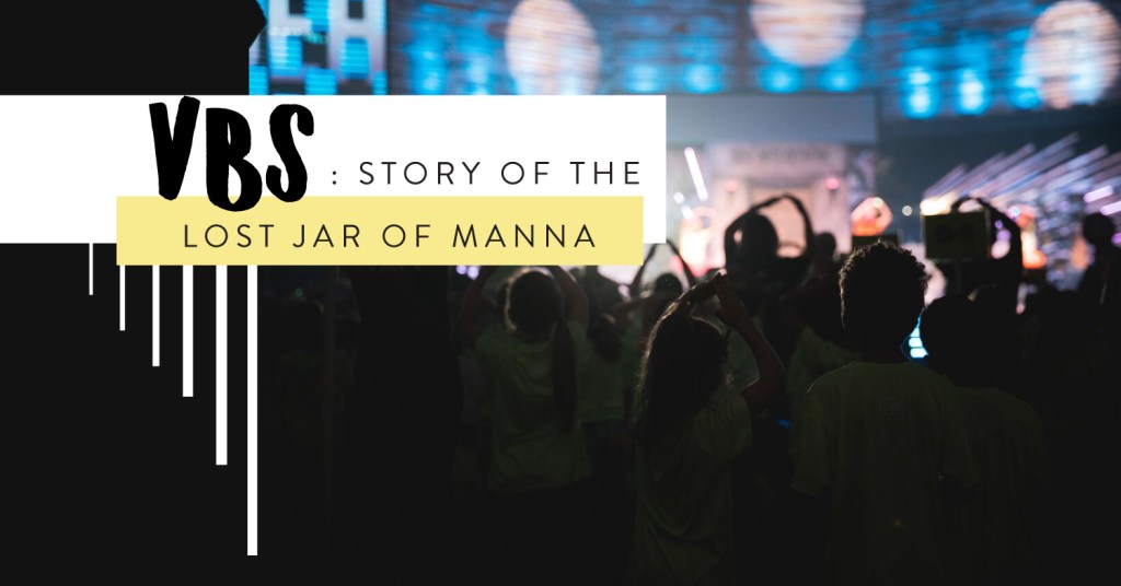 VBS – STORY OF THE LOST JAR OF&nbsp;MANNA